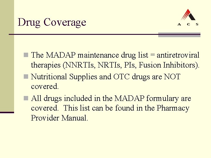 Drug Coverage n The MADAP maintenance drug list = antiretroviral therapies (NNRTIs, PIs, Fusion Drug Coverage n The MADAP maintenance drug list = antiretroviral therapies (NNRTIs, PIs, Fusion