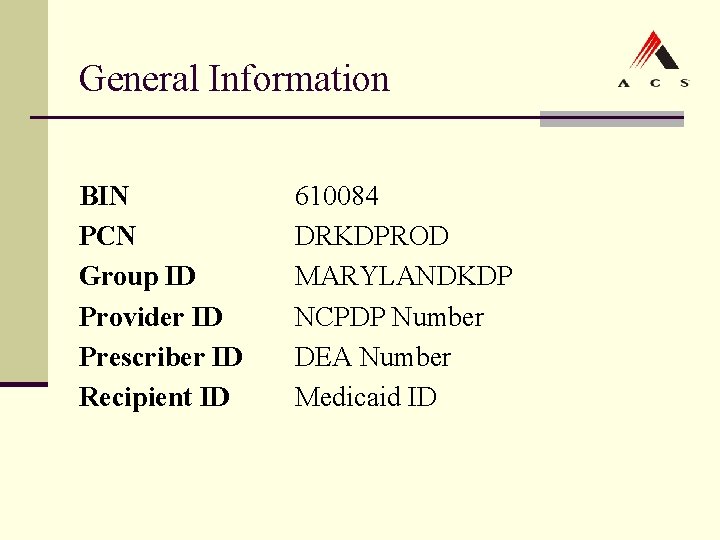 General Information BIN PCN Group ID Provider ID Prescriber ID Recipient ID 610084 DRKDPROD General Information BIN PCN Group ID Provider ID Prescriber ID Recipient ID 610084 DRKDPROD