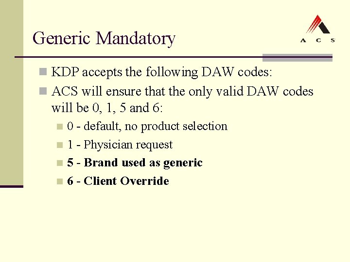 Generic Mandatory n KDP accepts the following DAW codes: n ACS will ensure that Generic Mandatory n KDP accepts the following DAW codes: n ACS will ensure that