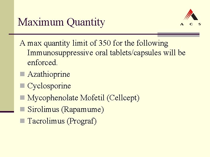 Maximum Quantity A max quantity limit of 350 for the following Immunosuppressive oral tablets/capsules Maximum Quantity A max quantity limit of 350 for the following Immunosuppressive oral tablets/capsules