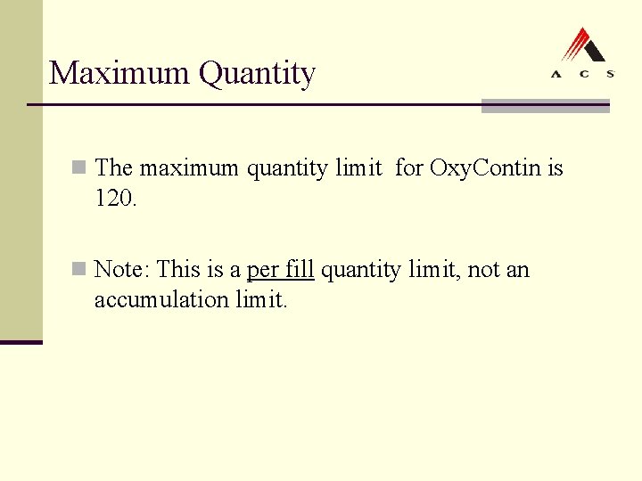 Maximum Quantity n The maximum quantity limit for Oxy. Contin is 120. n Note: Maximum Quantity n The maximum quantity limit for Oxy. Contin is 120. n Note: