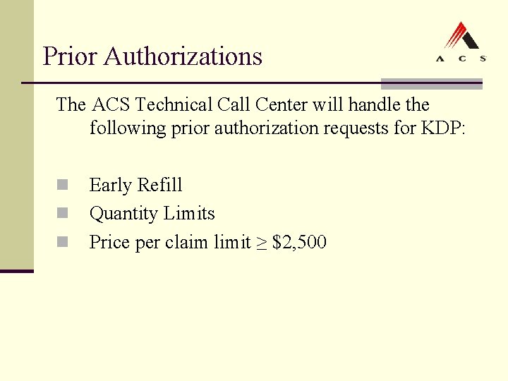 Prior Authorizations The ACS Technical Call Center will handle the following prior authorization requests Prior Authorizations The ACS Technical Call Center will handle the following prior authorization requests