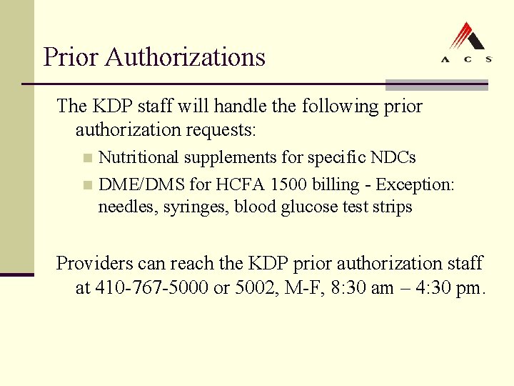 Prior Authorizations The KDP staff will handle the following prior authorization requests: Nutritional supplements Prior Authorizations The KDP staff will handle the following prior authorization requests: Nutritional supplements