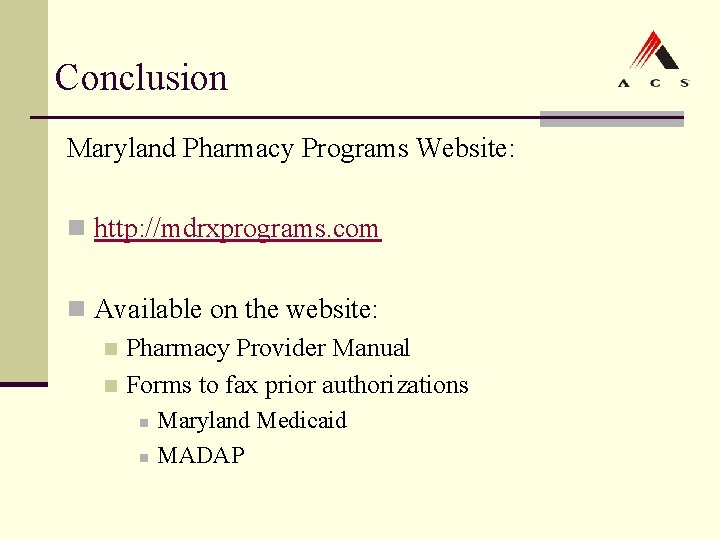 Conclusion Maryland Pharmacy Programs Website: n http: //mdrxprograms. com n Available on the website: Conclusion Maryland Pharmacy Programs Website: n http: //mdrxprograms. com n Available on the website: