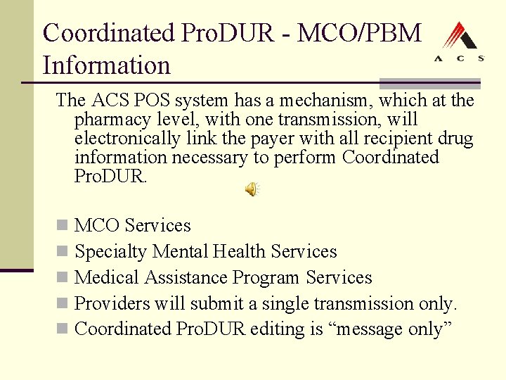 Coordinated Pro. DUR - MCO/PBM Information The ACS POS system has a mechanism, which Coordinated Pro. DUR - MCO/PBM Information The ACS POS system has a mechanism, which