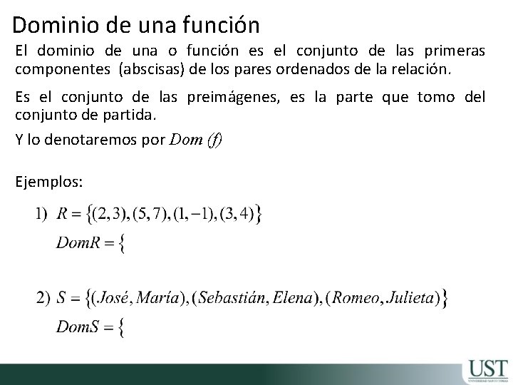 Dominio de una función El dominio de una o función es el conjunto de