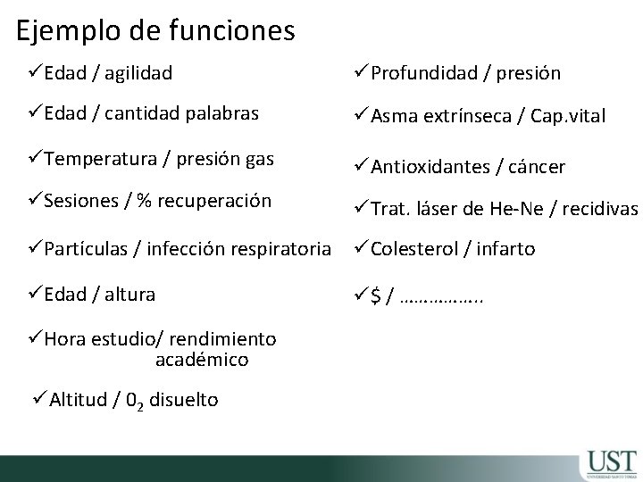 Ejemplo de funciones üEdad / agilidad üProfundidad / presión üEdad / cantidad palabras üAsma