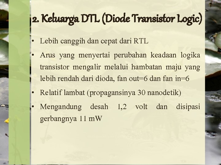 2. Keluarga DTL (Diode Transistor Logic) • Lebih canggih dan cepat dari RTL •