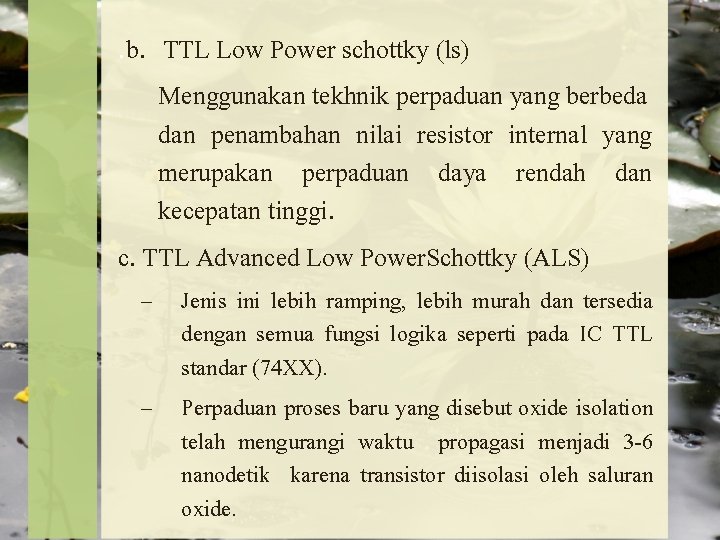 . b. TTL Low Power schottky (ls) Menggunakan tekhnik perpaduan yang berbeda dan penambahan