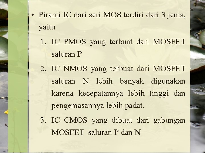  • Piranti IC dari seri MOS terdiri dari 3 jenis, yaitu 1. IC