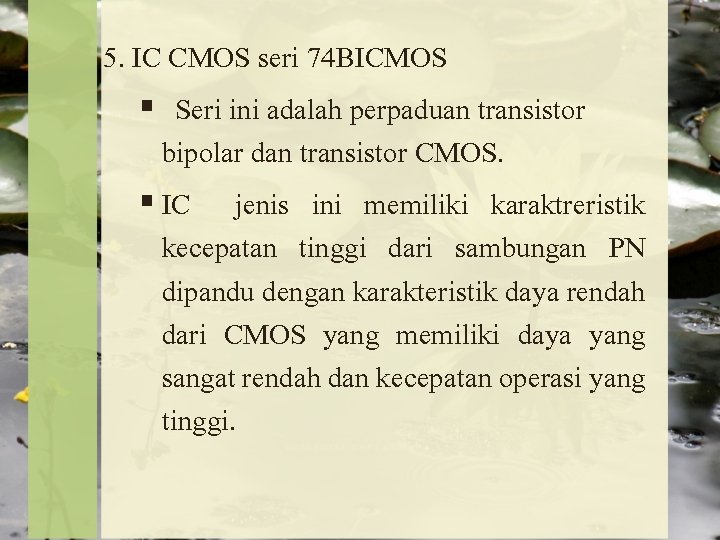 5. IC CMOS seri 74 BICMOS § Seri ini adalah perpaduan transistor bipolar dan
