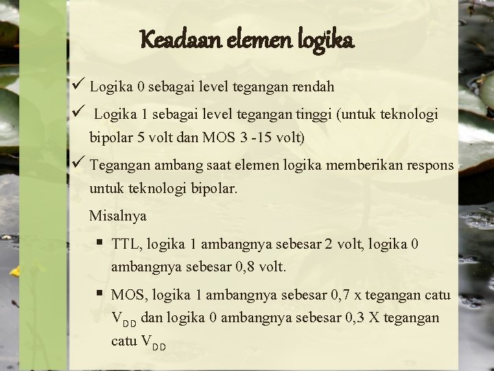 Keadaan elemen logika ü Logika 0 sebagai level tegangan rendah ü Logika 1 sebagai