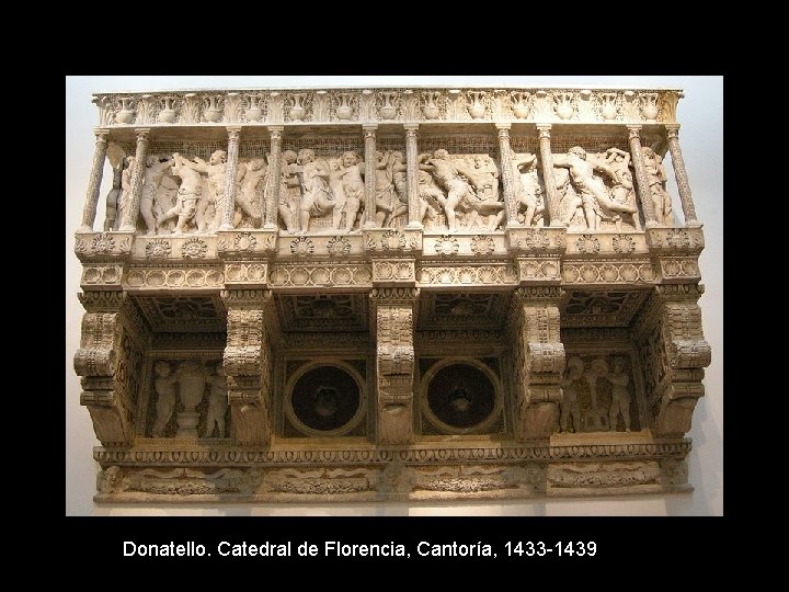 Donatello. Catedral de Florencia, Cantoría, 1433 -1439 