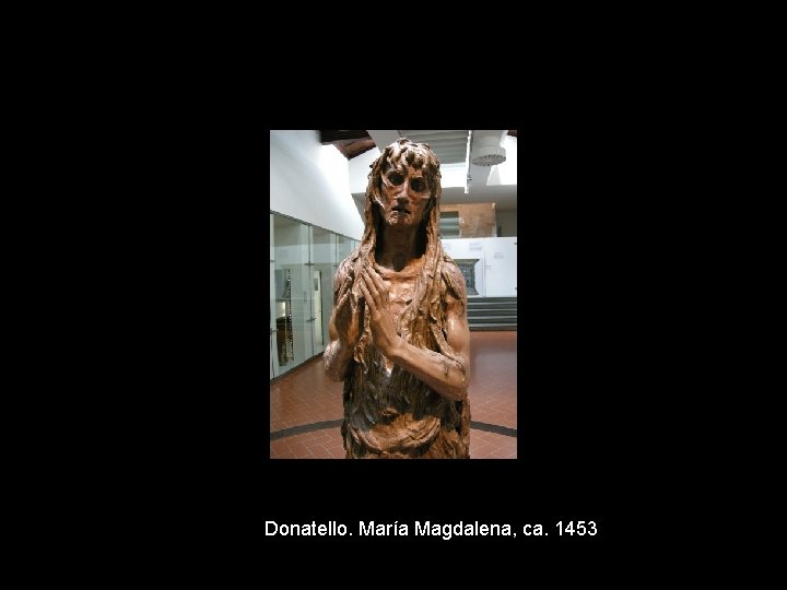 Donatello. María Magdalena, ca. 1453 