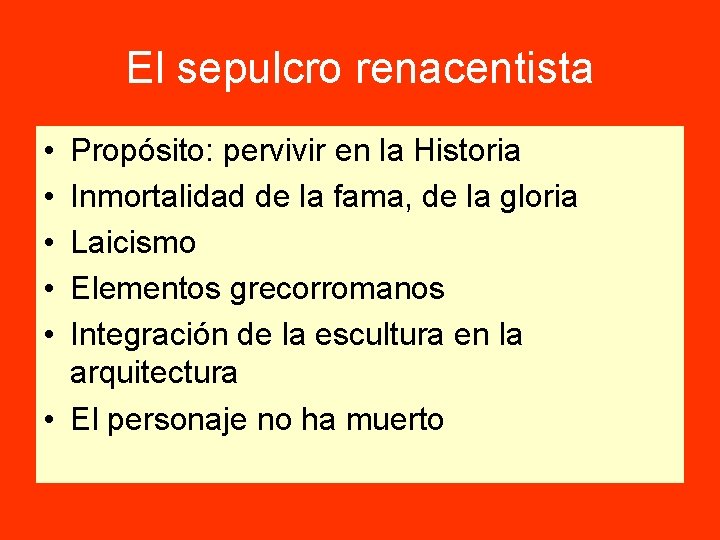 El sepulcro renacentista • • • Propósito: pervivir en la Historia Inmortalidad de la