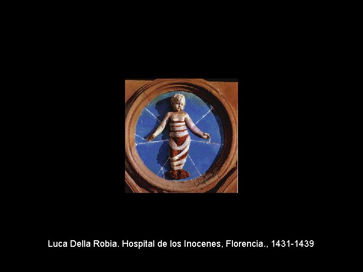 Luca Della Robia. Hospital de los Inocenes, Florencia. , 1431 -1439 