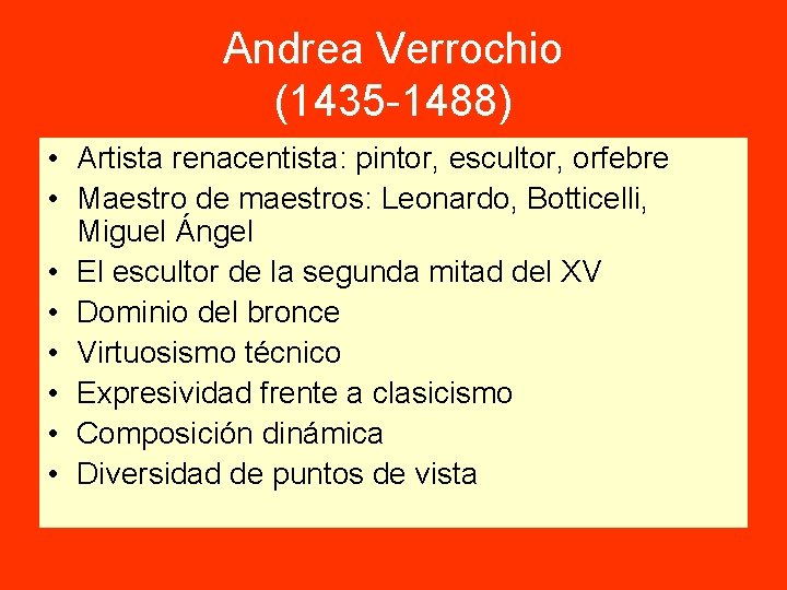 Andrea Verrochio (1435 -1488) • Artista renacentista: pintor, escultor, orfebre • Maestro de maestros: