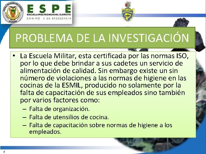 PROBLEMA DE LA INVESTIGACIÓN • La Escuela Militar, esta certificada por las normas ISO,