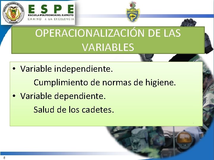 OPERACIONALIZACIÓN DE LAS VARIABLES • Variable independiente. Cumplimiento de normas de higiene. • Variable