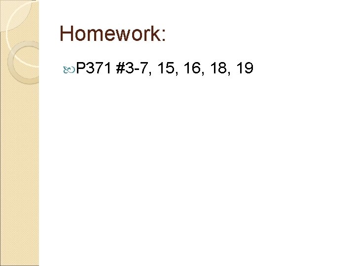 Homework: P 371 #3 -7, 15, 16, 18, 19 