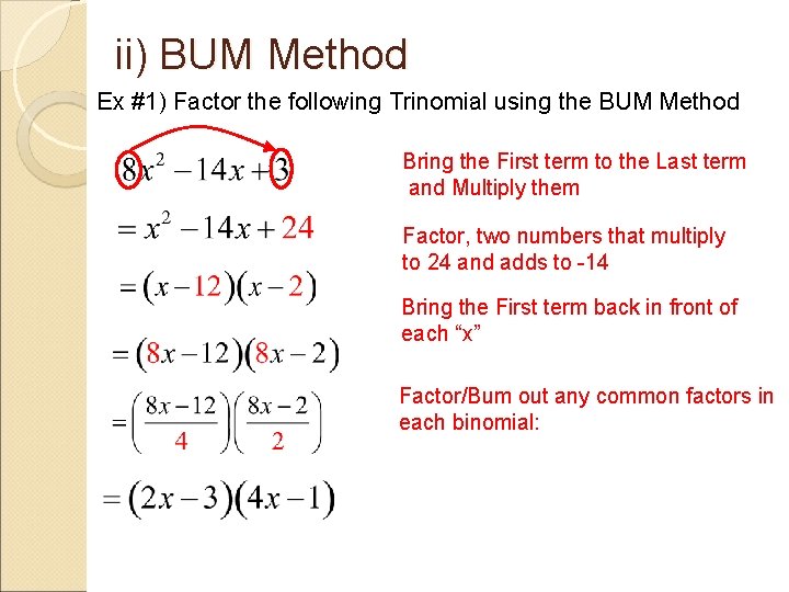 ii) BUM Method Ex #1) Factor the following Trinomial using the BUM Method Bring