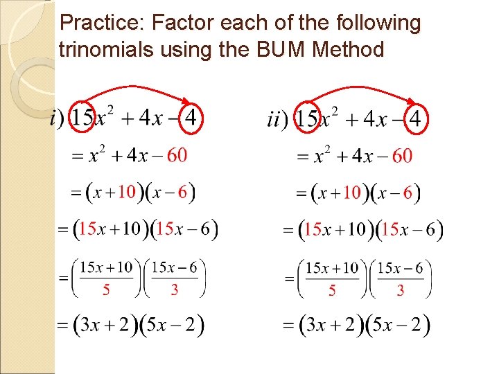 Practice: Factor each of the following trinomials using the BUM Method 