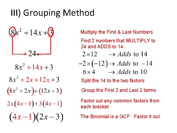 III) Grouping Method Multiply the First & Last Numbers Find 2 numbers that MULTIPLY