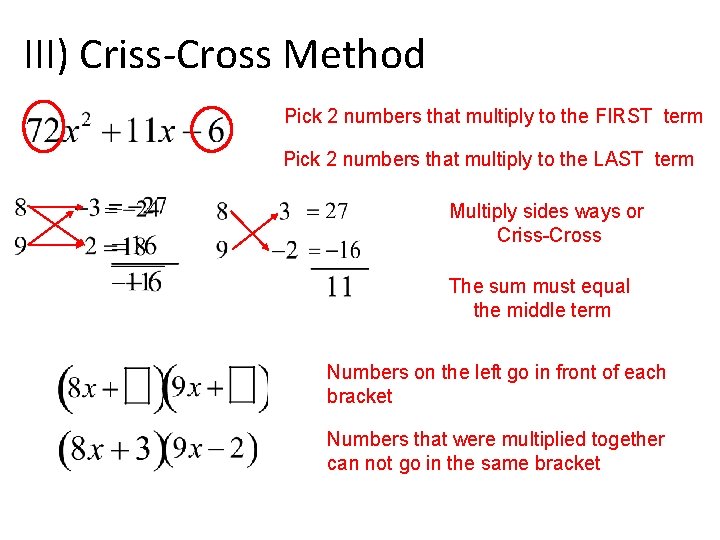 III) Criss-Cross Method Pick 2 numbers that multiply to the FIRST term Pick 2