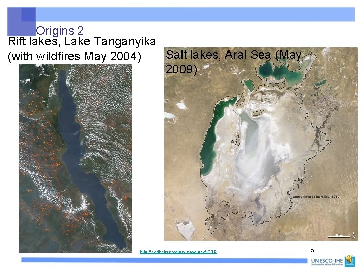 Origins 2 Rift lakes, Lake Tanganyika Salt lakes, Aral Sea (May (with wildfires May
