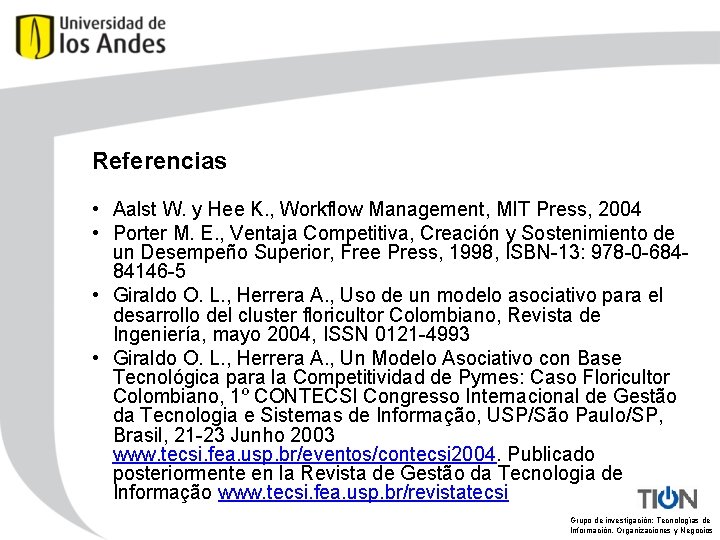 Referencias • Aalst W. y Hee K. , Workflow Management, MIT Press, 2004 •
