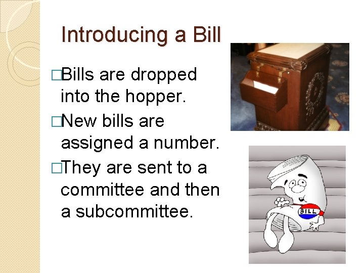 Introducing a Bill �Bills are dropped into the hopper. �New bills are assigned a