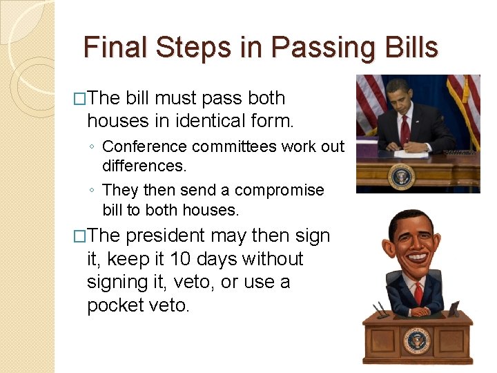 Final Steps in Passing Bills �The bill must pass both houses in identical form.