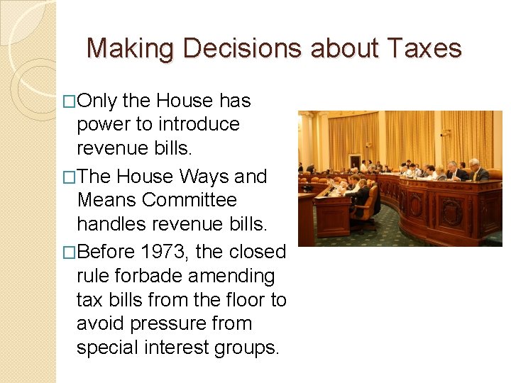 Making Decisions about Taxes �Only the House has power to introduce revenue bills. �The