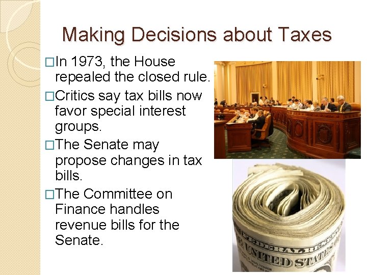Making Decisions about Taxes �In 1973, the House repealed the closed rule. �Critics say