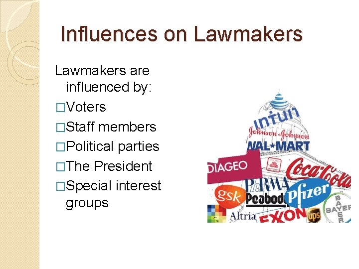 Influences on Lawmakers are influenced by: �Voters �Staff members �Political parties �The President �Special