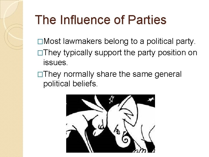 The Influence of Parties �Most lawmakers belong to a political party. �They typically support