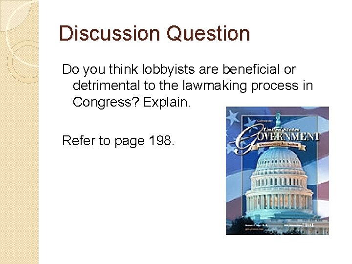 Discussion Question Do you think lobbyists are beneficial or detrimental to the lawmaking process