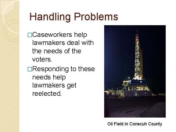 Handling Problems �Caseworkers help lawmakers deal with the needs of the voters. �Responding to