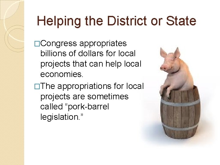 Helping the District or State �Congress appropriates billions of dollars for local projects that