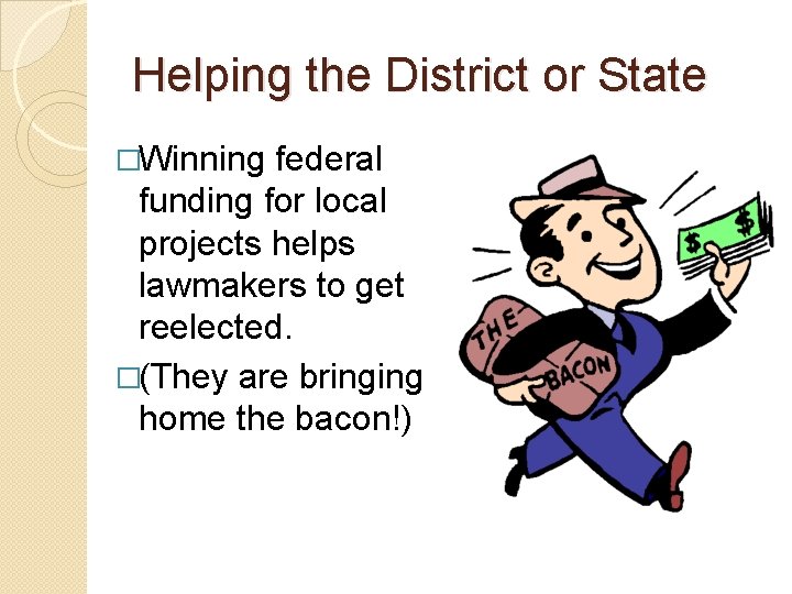 Helping the District or State �Winning federal funding for local projects helps lawmakers to