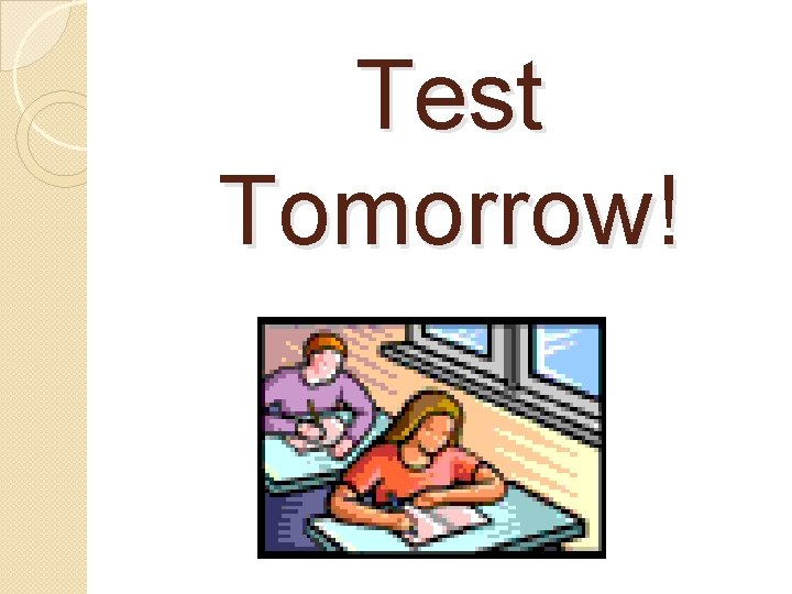 Test Tomorrow! 