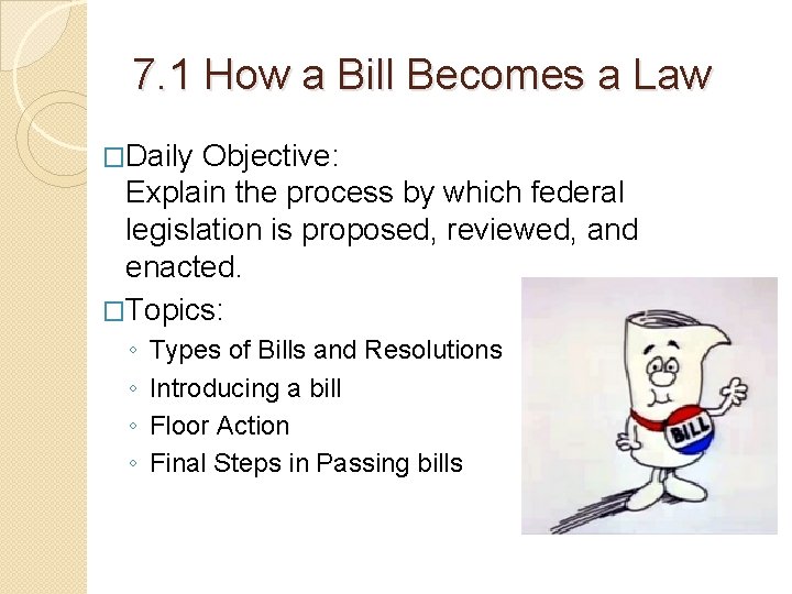 7. 1 How a Bill Becomes a Law �Daily Objective: Explain the process by