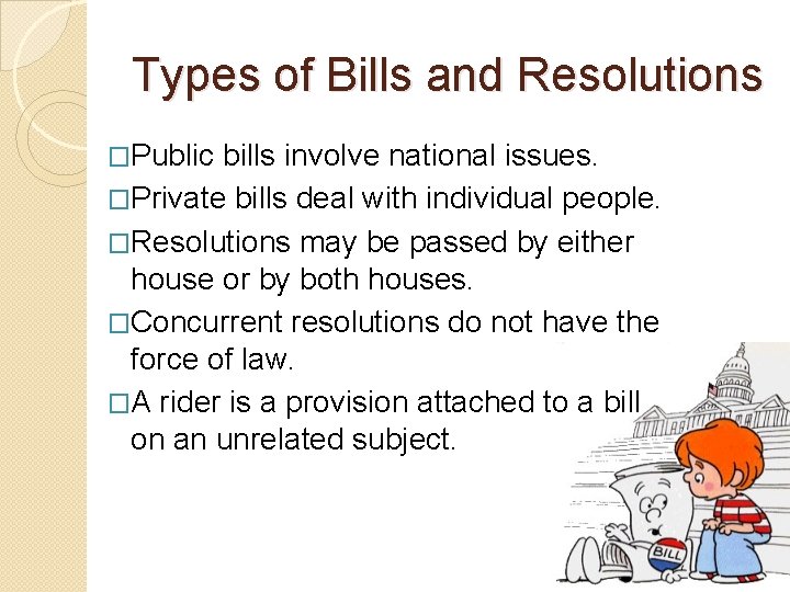 Types of Bills and Resolutions �Public bills involve national issues. �Private bills deal with