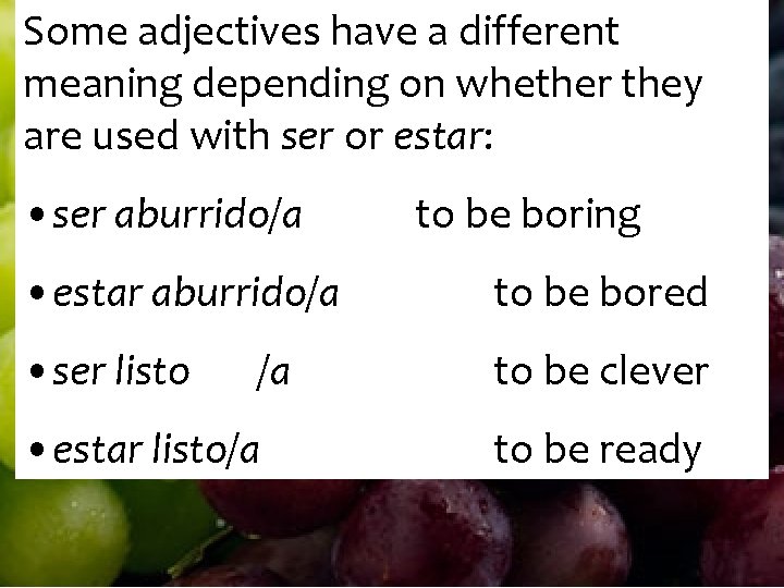 Some adjectives have a different meaning depending on whether they are used with ser