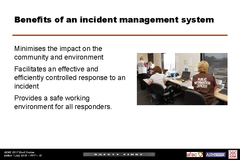 Benefits of an incident management system Minimises the impact on the community and environment