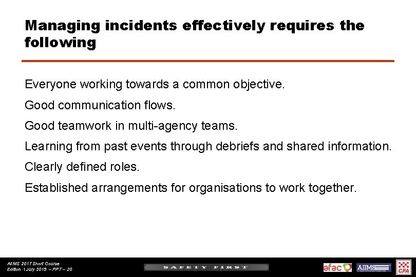 Managing incidents effectively requires the following Everyone working towards a common objective. Good communication