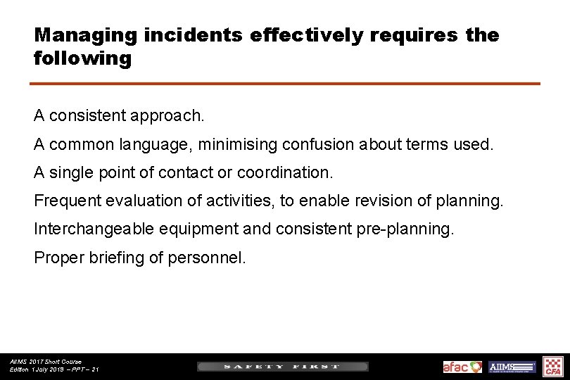 Managing incidents effectively requires the following A consistent approach. A common language, minimising confusion