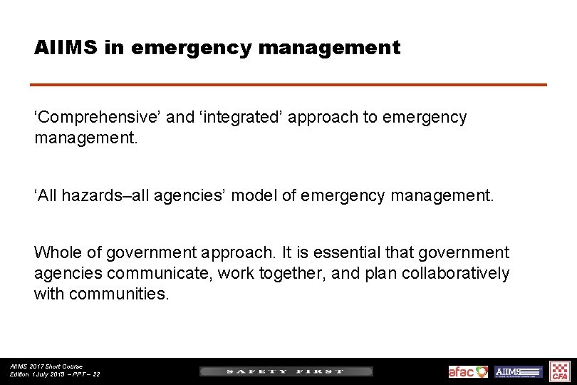 AIIMS in emergency management ‘Comprehensive’ and ‘integrated’ approach to emergency management. ‘All hazards–all agencies’