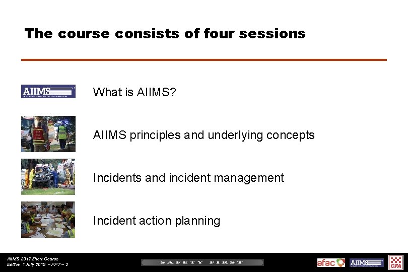 The course consists of four sessions What is AIIMS? AIIMS principles and underlying concepts