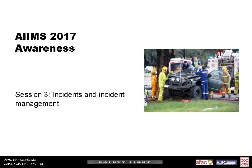 AIIMS 2017 Awareness Session 3: Incidents and incident management AIIMS 2017 Short Course Edition